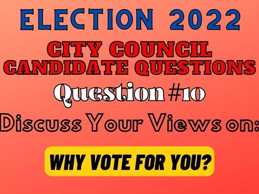 City Council Election Question #10 – Why do You Deserve our Vote?